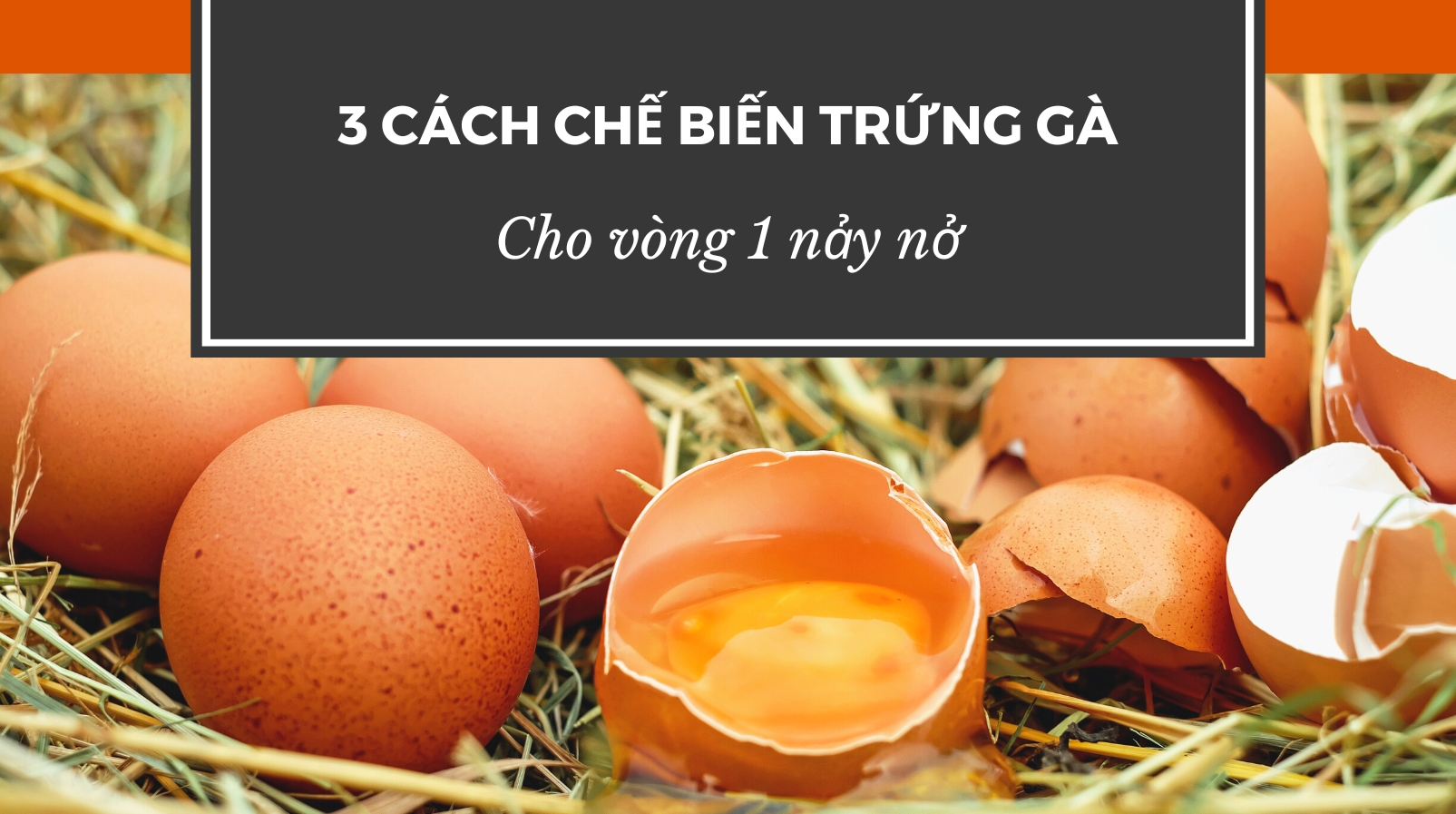 3 cách chế biến trứng gà "hô biến" vòng 1 lép nảy nở một cách tự nhiên